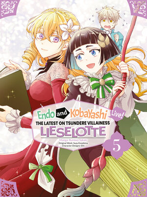 cover image of Endo and Kobayashi Live! the Latest on Tsundere Villainess Lieselotte, Volume 5